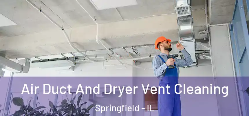 Air Duct And Dryer Vent Cleaning Springfield - IL