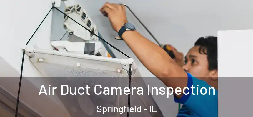 Air Duct Camera Inspection Springfield - IL