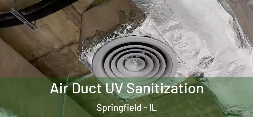 Air Duct UV Sanitization Springfield - IL