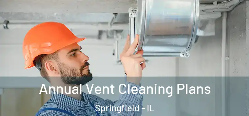 Annual Vent Cleaning Plans Springfield - IL