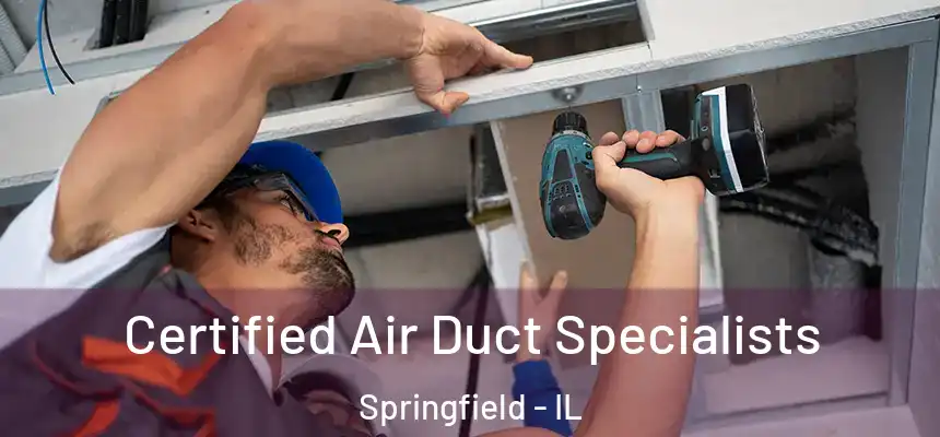 Certified Air Duct Specialists Springfield - IL