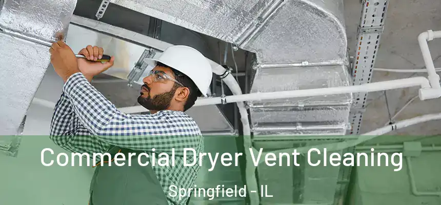  Commercial Dryer Vent Cleaning Springfield - IL
