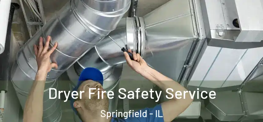 Dryer Fire Safety Service Springfield - IL
