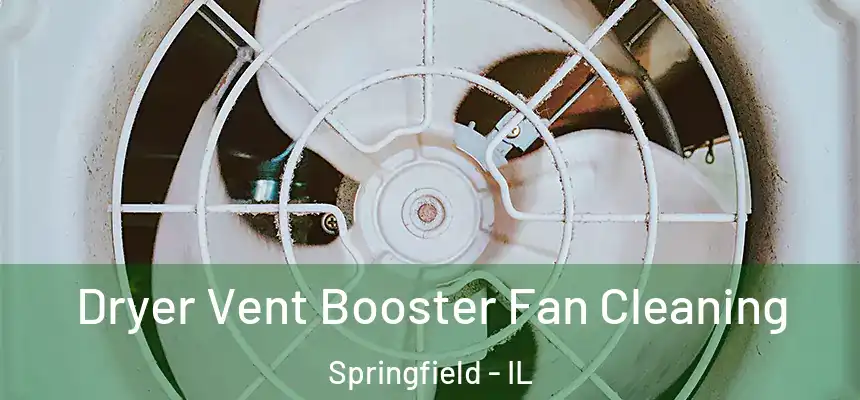 Dryer Vent Booster Fan Cleaning Springfield - IL