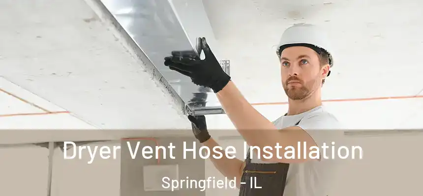  Dryer Vent Hose Installation Springfield - IL