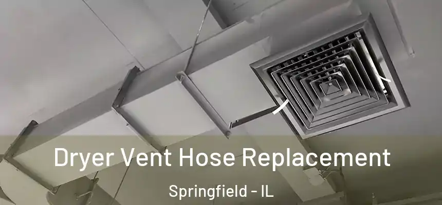 Dryer Vent Hose Replacement Springfield - IL