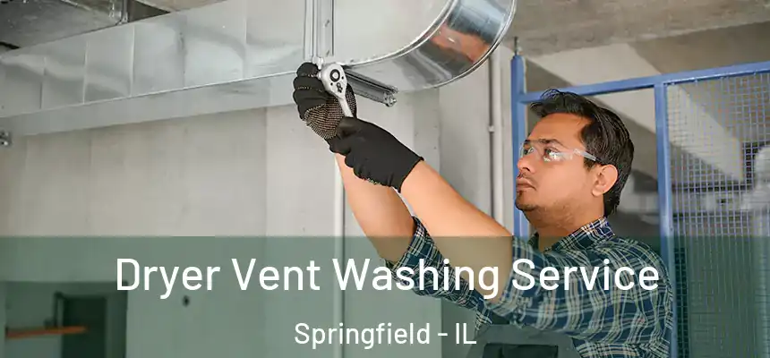 Dryer Vent Washing Service Springfield - IL