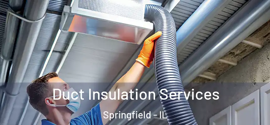 Duct Insulation Services Springfield - IL