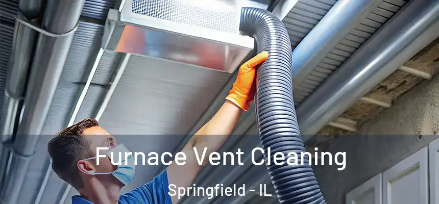 Furnace Vent Cleaning Springfield - IL