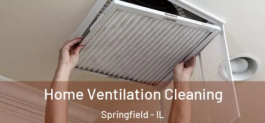 Home Ventilation Cleaning Springfield - IL