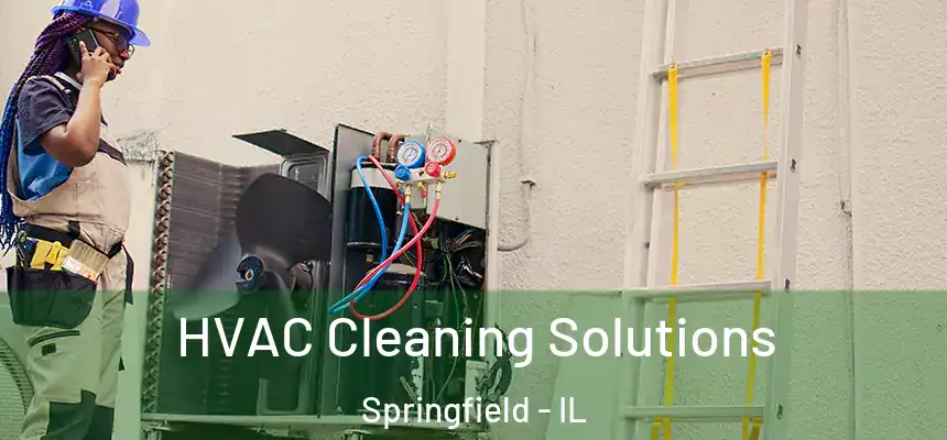 HVAC Cleaning Solutions Springfield - IL