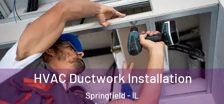 HVAC Ductwork Installation Springfield - IL