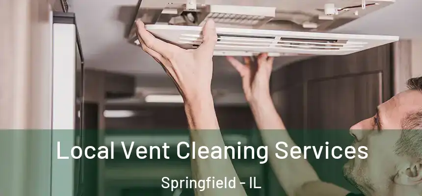 Local Vent Cleaning Services Springfield - IL