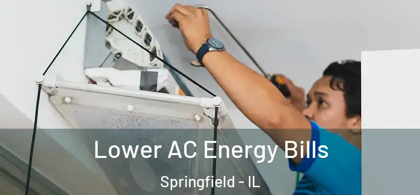 Lower AC Energy Bills Springfield - IL