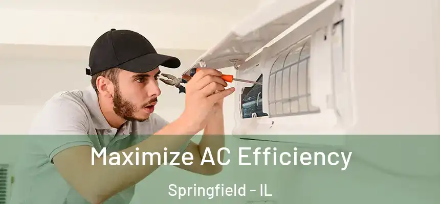 Maximize AC Efficiency Springfield - IL