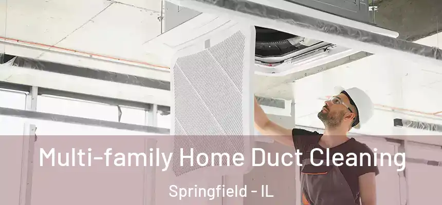 Multi-family Home Duct Cleaning Springfield - IL