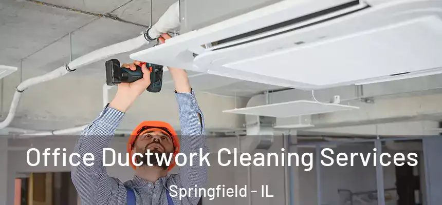 Office Ductwork Cleaning Services Springfield - IL
