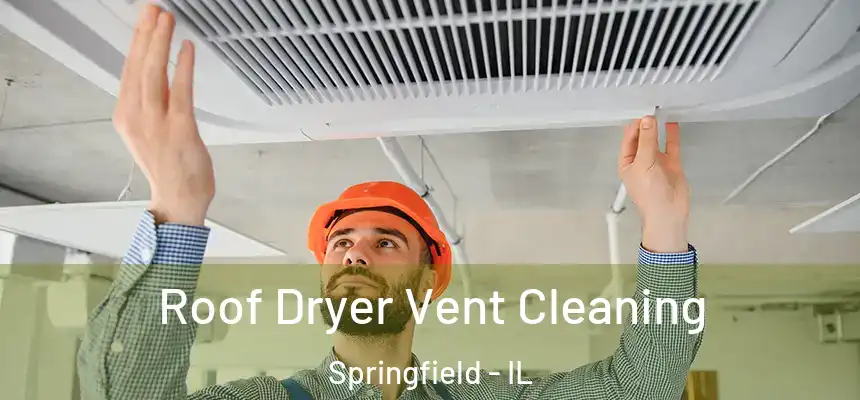 Roof Dryer Vent Cleaning Springfield - IL