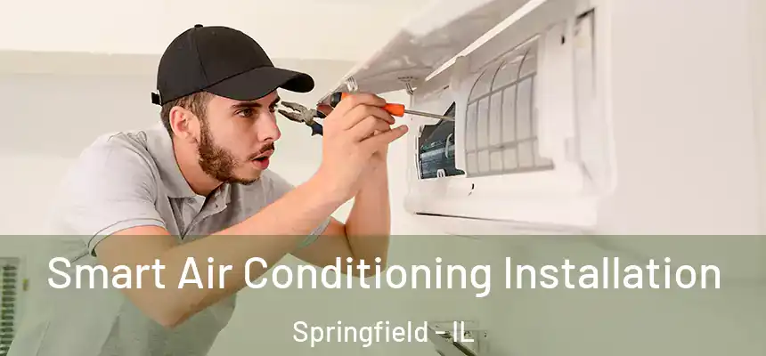 Smart Air Conditioning Installation Springfield - IL