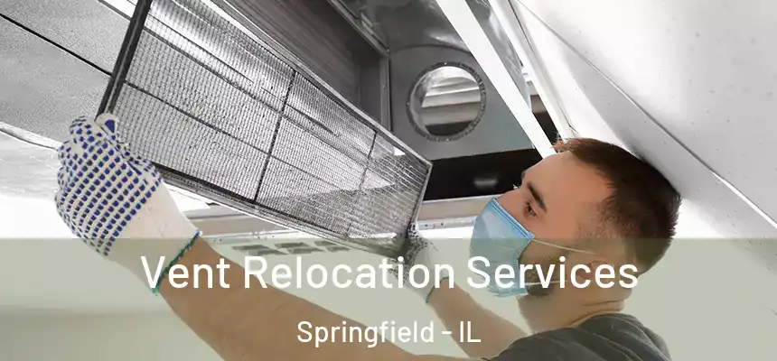 Vent Relocation Services Springfield - IL