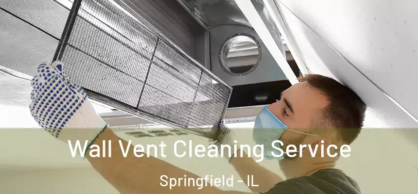 Wall Vent Cleaning Service Springfield - IL