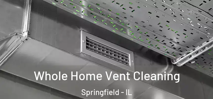 Whole Home Vent Cleaning Springfield - IL